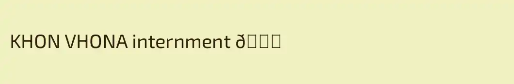 KHON VHONA internment 👀